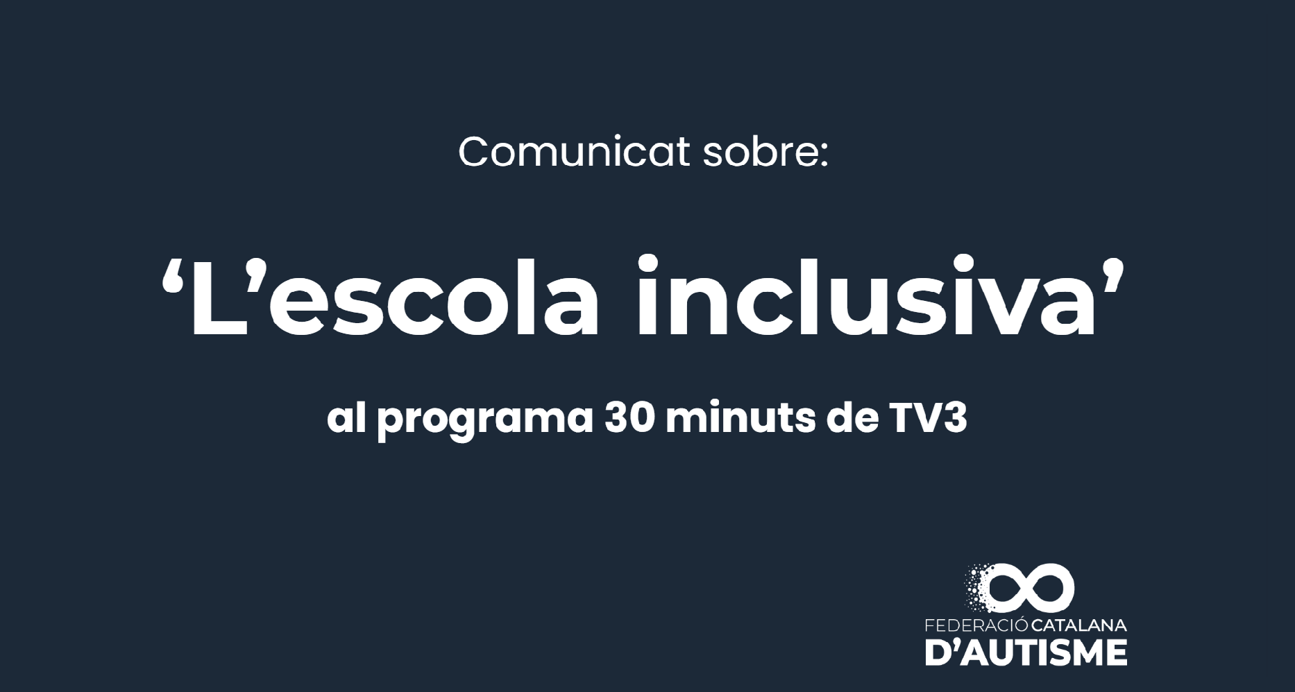 Davant l’emissió del reportatge ‘L’escola inclusiva’ al programa 30 minuts, des de la Federació Catalana d’Autisme volem fer les següents consideracions: