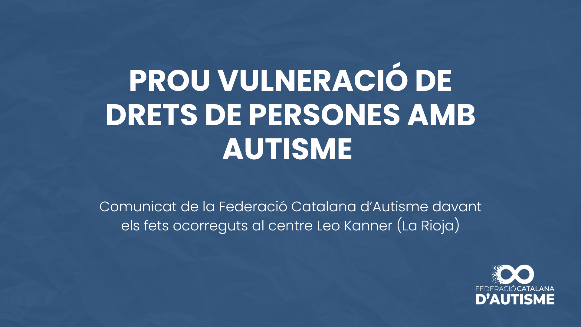 Comunicat de la Federació Catalana d’Autisme davant els fets ocorreguts al centre Leo Kanner (La Rioja)